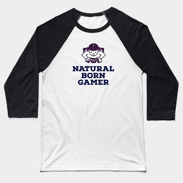 Natural born gamer Baseball T-Shirt by GAMINGQUOTES